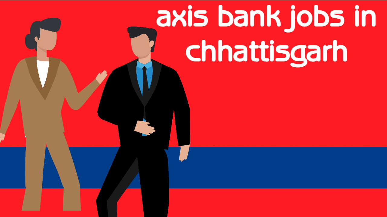 axis bank jobs in chhattisgarh